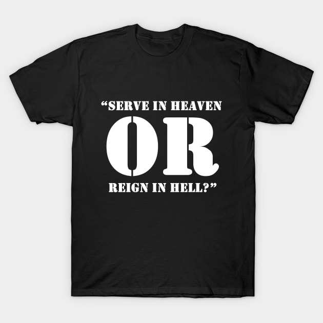 Serve In Heaven Or Reign In Hell Black T-Shirt by AlienCollectors